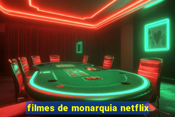 filmes de monarquia netflix